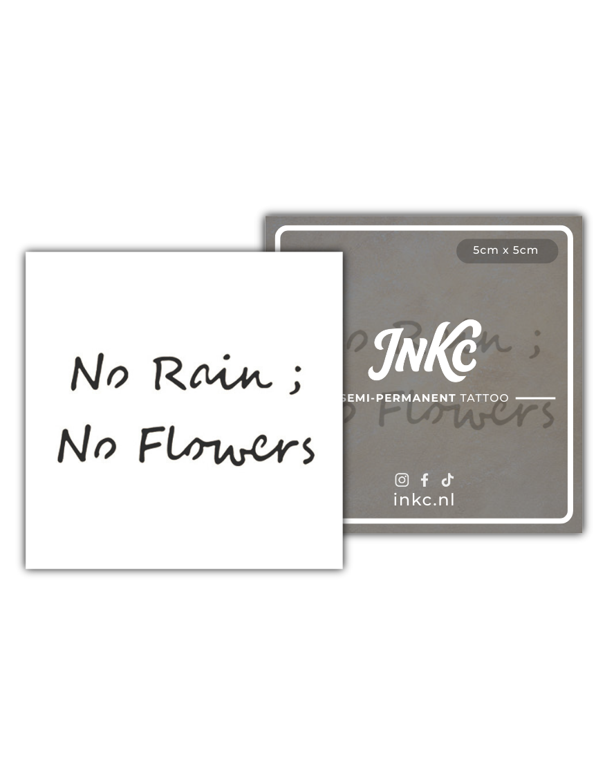 No Rain No Flowers tijdelijke tattoo van INKC