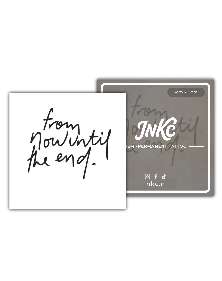 From now until the end tijdelijke tattoo van INKC
