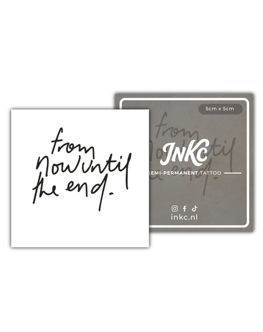 From now until the end tijdelijke tattoo van INKC
